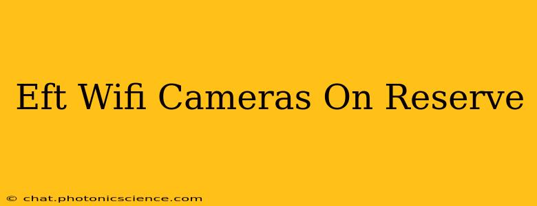 Eft Wifi Cameras On Reserve