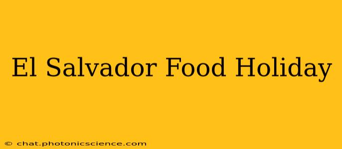 El Salvador Food Holiday