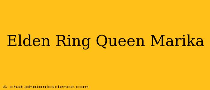 Elden Ring Queen Marika