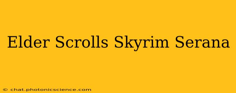 Elder Scrolls Skyrim Serana