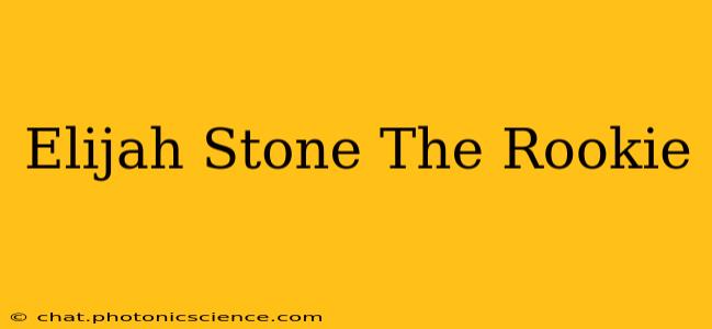 Elijah Stone The Rookie
