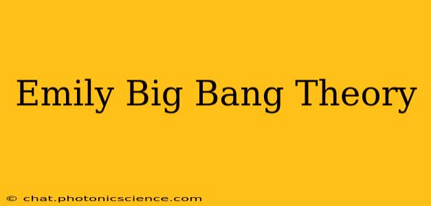Emily Big Bang Theory