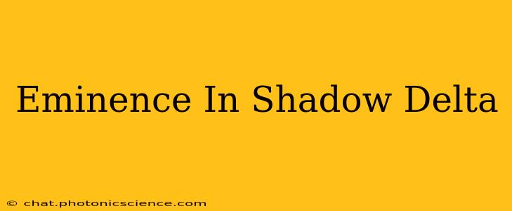 Eminence In Shadow Delta