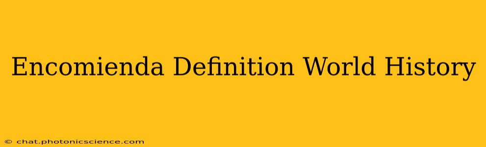 Encomienda Definition World History