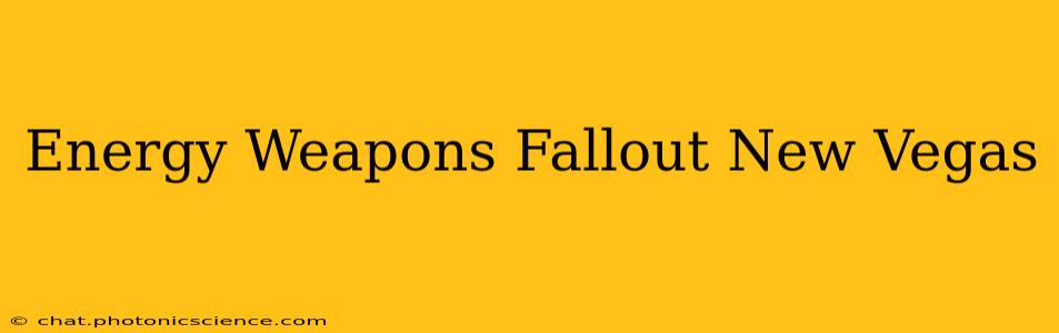 Energy Weapons Fallout New Vegas
