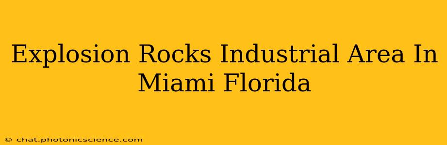 Explosion Rocks Industrial Area In Miami Florida