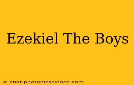 Ezekiel The Boys