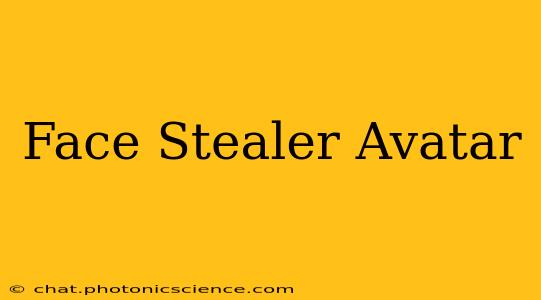 Face Stealer Avatar