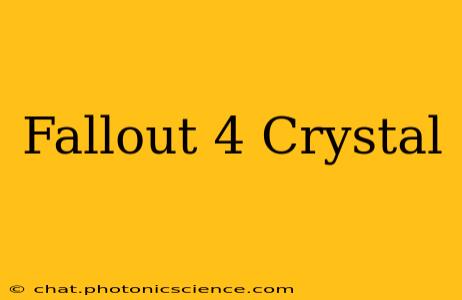 Fallout 4 Crystal