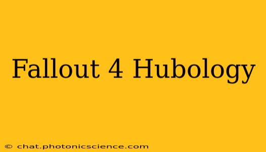 Fallout 4 Hubology