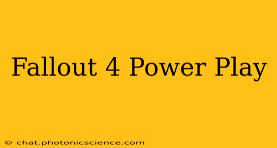 Fallout 4 Power Play