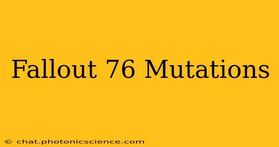 Fallout 76 Mutations