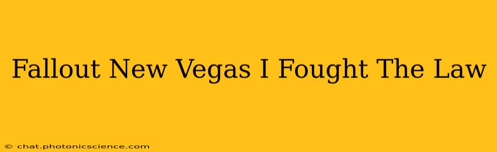 Fallout New Vegas I Fought The Law