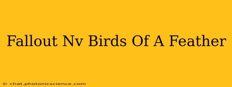 Fallout Nv Birds Of A Feather