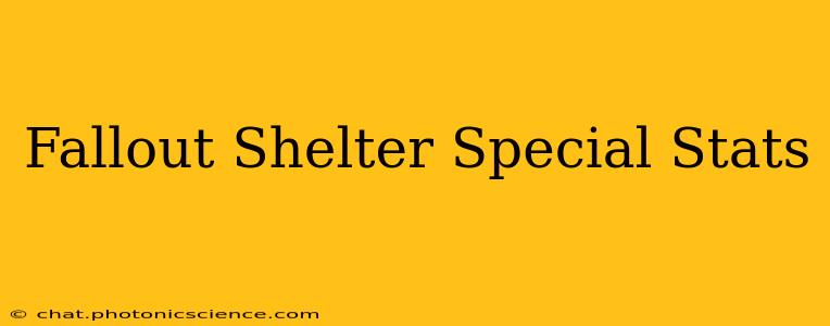 Fallout Shelter Special Stats