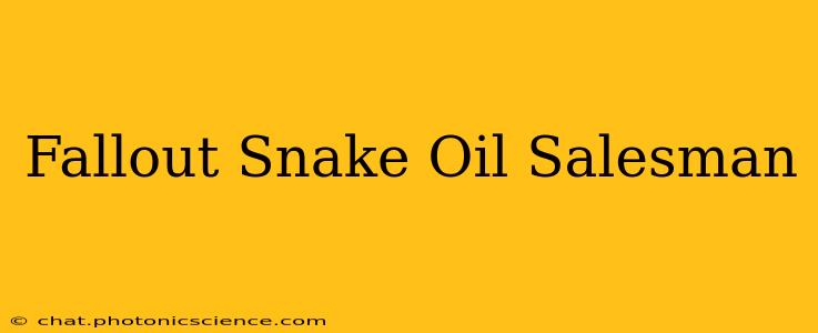 Fallout Snake Oil Salesman