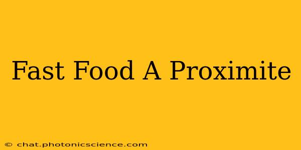 Fast Food A Proximite