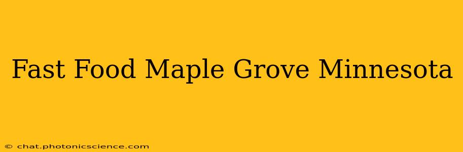 Fast Food Maple Grove Minnesota