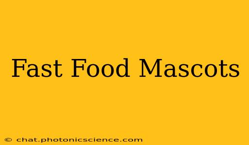 Fast Food Mascots