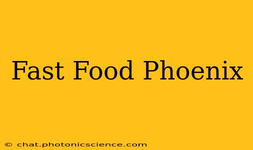 Fast Food Phoenix