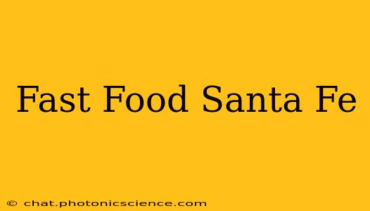 Fast Food Santa Fe
