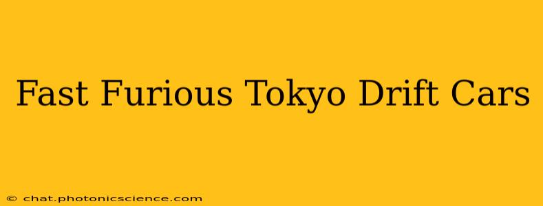 Fast Furious Tokyo Drift Cars