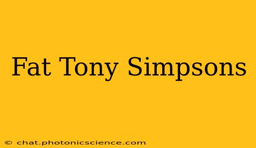 Fat Tony Simpsons