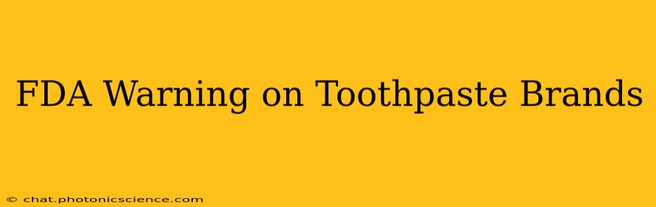 FDA Warning on Toothpaste Brands