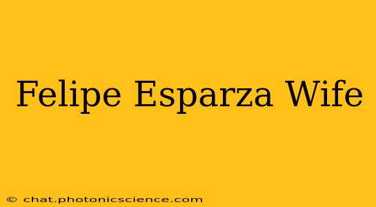 Felipe Esparza Wife