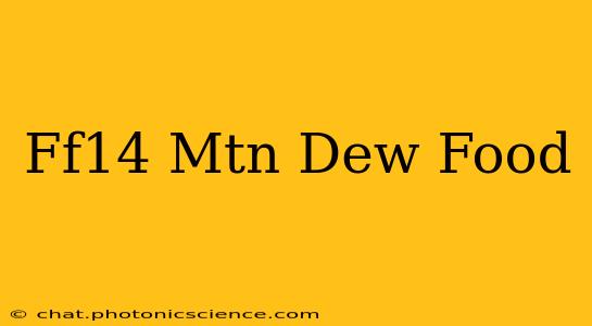 Ff14 Mtn Dew Food