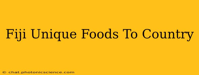 Fiji Unique Foods To Country
