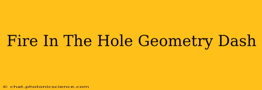 Fire In The Hole Geometry Dash