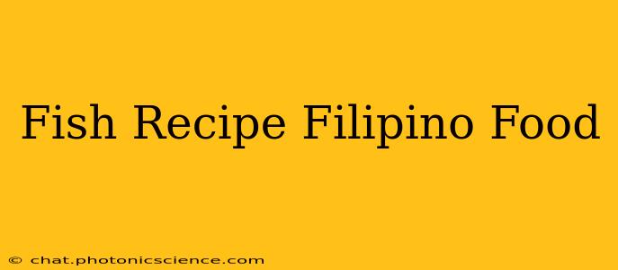 Fish Recipe Filipino Food