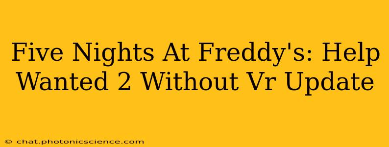 Five Nights At Freddy's: Help Wanted 2 Without Vr Update