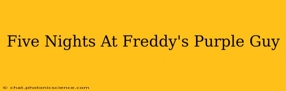 Five Nights At Freddy's Purple Guy