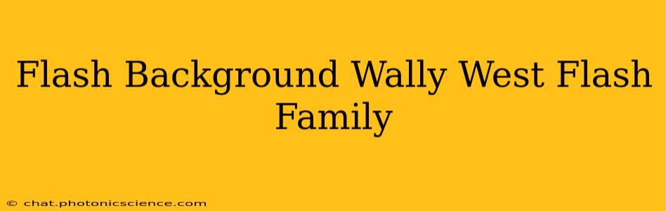 Flash Background Wally West Flash Family