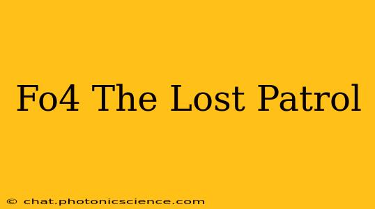 Fo4 The Lost Patrol