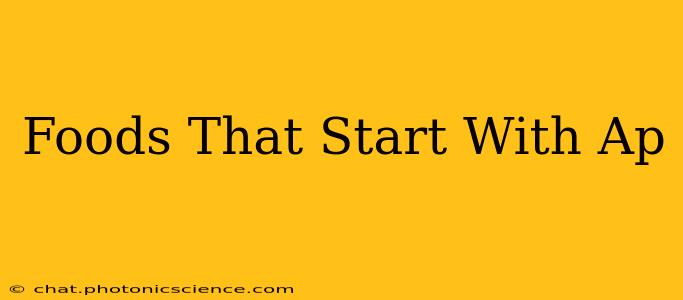 Foods That Start With Ap
