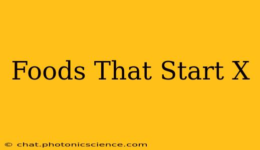Foods That Start X