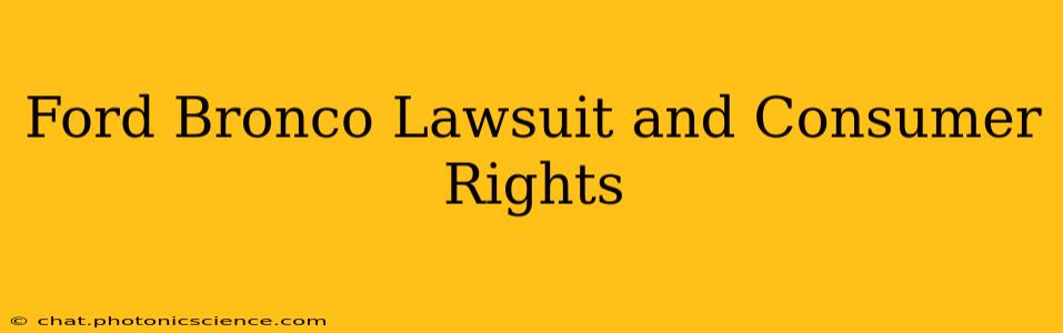Ford Bronco Lawsuit and Consumer Rights