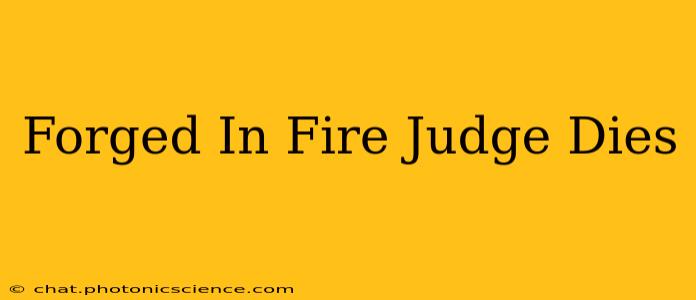 Forged In Fire Judge Dies