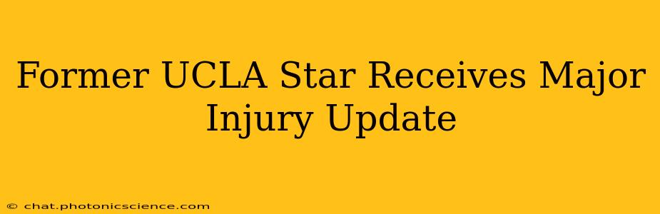 Former UCLA Star Receives Major Injury Update