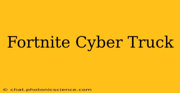 Fortnite Cyber Truck