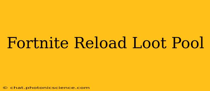 Fortnite Reload Loot Pool