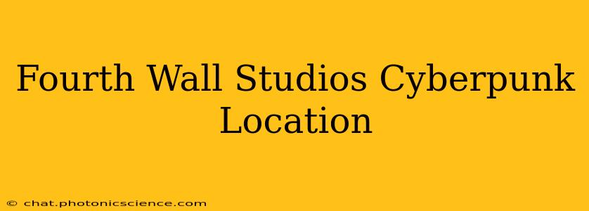 Fourth Wall Studios Cyberpunk Location