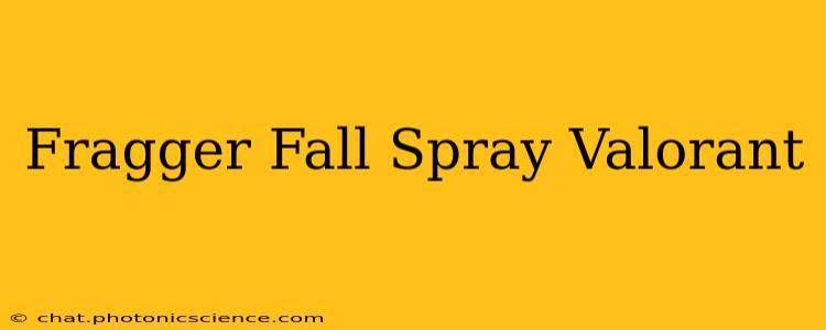 Fragger Fall Spray Valorant