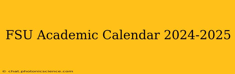 FSU Academic Calendar 2024-2025