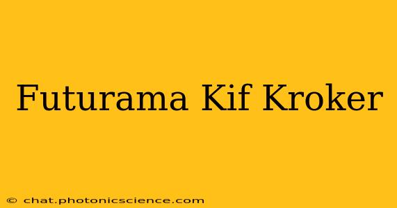 Futurama Kif Kroker