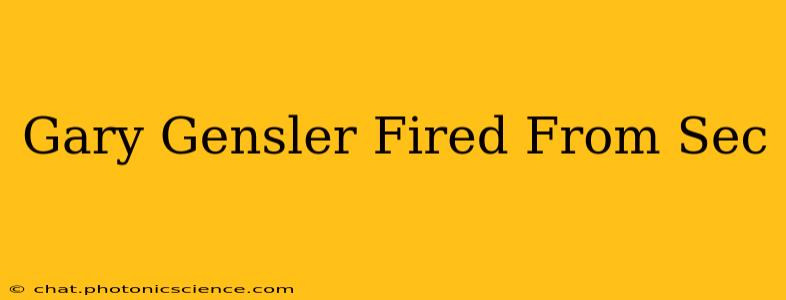 Gary Gensler Fired From Sec
