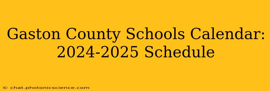 Gaston County Schools Calendar: 2024-2025 Schedule